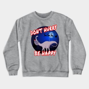 Don't hurry be happy sloth and dinosaur gift Crewneck Sweatshirt